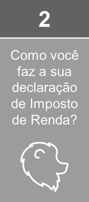 Como você faz a sua declaração de Imposto de Renda?